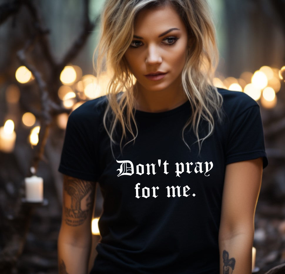 don't pray for me shirt